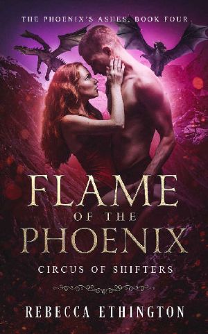 [The Phoenix's Ashes 04] • Flame of the Phoenix (Circus of Shifters, the Phoenix's Ashes Book 4)